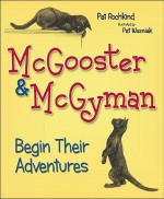 McGooster & McGyman Begin Their Adventures - Patricia A. Wozniak, Pat Wozniak