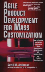 Agile Product Development for Mass Customization - David M. Anderson, Joseph B. Pine