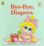 Bye-Bye, Diapers - Ellen Weiss, Tom Cooke