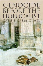 Genocide Before the Holocaust - Cathie Carmichael