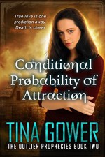 Conditional Probability of Attraction (The Outlier Prophecies Book 2) - Tina Gower