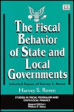 The Fiscal Behavior of State and Local Governments: Selected Papers of Harvey S. Rosen - Harvey Rosen