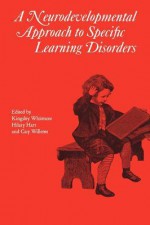 Neurodevelopmental Approach to Specific Learning Disorders - Hilary Hart