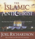 The Islamic Antichrist: The Shocking Truth about the Real Nature of the Beast - Joel Richardson