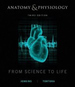 Anatomy and Physiology: From Science to Life, 3rd Edition - Gail Jenkins