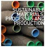 Sustainable Materials, Processes and Production (The Manufacturing Guides) - Rob Thompson, Martin Thompson