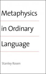 Metaphysics in Ordinary Language - Stanley Rosen