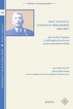 Paul Vignaux, Citoyen Et Philosophe (1904-1987), Suivi de Paul Vignaux, 'la Philosophie Franciscaine' Et Autres Documents Inedits - Jean-Robert Armogathe, Olivier Boulnois