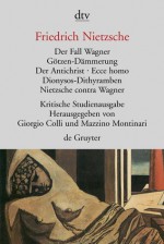 Der Fall Wagner/Götzen-Dämmerung/Der Antichrist/Ecce Homo/Dionysos-Dithyramben/Nietzsche contra Wagner - Friedrich Nietzsche, Mazzino Montinari, Giorgio Colli