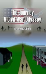 The Journey a Civil War Odyssey - Lawrence Collins