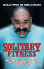 Solitary Fitness - Charlie Bronson, Stephen Richards