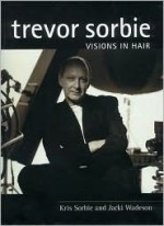 Trevor Sorbie: Visions in Hair: Hairdressing And Beauty Industry Authority/Thomson Learning Series (Hairdressing Training Board/Macmillan) - Kris Sorbie, Jacki Wadeson