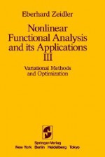 Nonlinear Functional Analysis and Its Applications: III: Variational Methods and Optimization - Eberhard Zeidler, L.F. Boron