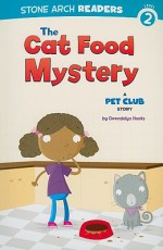 The Cat Food Mystery: A Pet Club Story (Stone Arch Readers - Level 2 (Quality))) - Gwendolyn Hooks, Mike Byrne