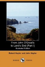 From John O'Groat's to Land's End (Part I) - John Naylor, Robert Naylor