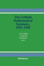 The Gelfand Mathematical Seminars, 1993 1995 - И.М. Гельфанд, James Lepowsky, Mikhail M. Smirnov