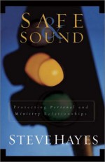 Safe and Sound: Protecting Personal and Ministry Relationships - Steve Hayes