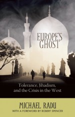 Europe's Ghost: Tolerance, Jihadism, and the Crisis in the West - Michael Radu