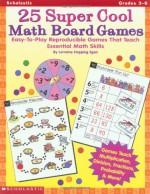 25 Super Cool Math Board Games: Easy-to-Play Reproducible Games that Teach Essential Math Skills, Grades 3-6 - Lorraine Hopping Egan