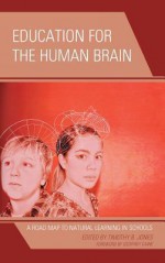 Education for the Human Brain: A Road Map to Natural Learning in Schools - Timothy Jones