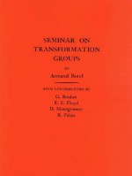 Seminar on Transformation Groups. (Am-46) - Armand Borel, Glen E. Bredon, E.E. Floyd