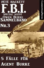 5 Fälle für Agent Burke - Sammelband Nr.3 (FBI Special Agent) (German Edition) - Pete Hackett, Steve Mayer