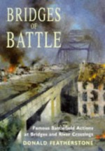 Bridges of Battle: Famous Battlefield Actions at Bridges and River Crossings - Donald F. Featherstone