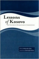 Lessons of Kosovo: The Dangers of Humanitarian Intervention - Aleksandar Jokic