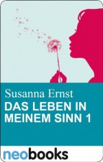 Das Leben in meinem Sinn 1 (Knaur eBook) (German Edition) - Susanna Ernst