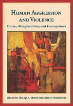 Human Aggression and Violence: Causes, Manifestations, and Consequences - Phillip R. Shaver, Mario Mikulincer