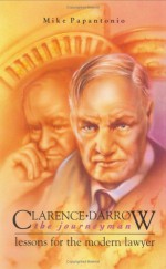 Clarence Darrow, the Journeyman: Lessons for the Modern Lawyer - Mike Papantonio, Cynthia Turner