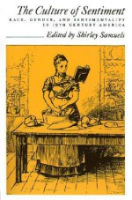 The Culture of Sentiment: Race, Gender, and Sentimentality in Nineteenth-Century America - Shirley Samuels