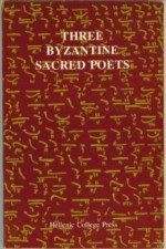 Three Byzantine Sacred Poets: Studies of Saint Romanos Melodos, Saint John of Damascus, Saint Symeon the New Theologian - Nomikos Michael Vaporis