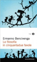 La filosofia in cinquantadue favole (Oscar saggi) (Italian Edition) - Ermanno Bencivenga