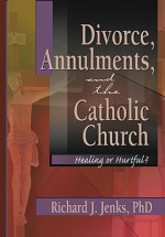 Divorce, Annulments, and the Catholic Church - Richard Jenks, Craig A Everett