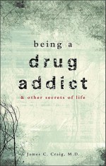 Being a Drug Addict & Other Secrets of Life - James Craig