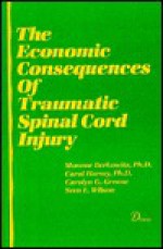 The Economic Consequences of Traumatic Spinal Cord Injury - Carol Harvey, Monroe Berkowitz, Carolyn G. Greene, Sven E. Wilson