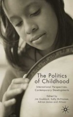 The Politics of Childhood: International Perspectives, Contemporary Developments - Allison James, Jim Goddard, Sally McNamee