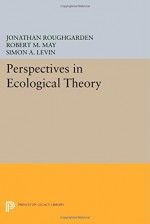 Perspectives in Ecological Theory (Princeton Legacy Library) - Jonathan Roughgarden, Robert M. May, Simon A. Levin