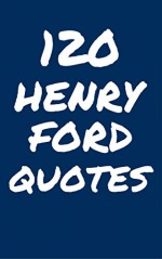 120 Henry Ford Quotes: Interesting, Wise And Inspiring Quotes By Henry Ford - Robert Taylor