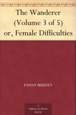 The Wanderer, Or, Female Difficulties; Vol. V (E-Book) - Fanny Burney