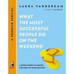 What the Most Successful People Do on the Weekend: A Short Guide to Making the Most of Your Days Off (A Penguin Special from Portfolio) - Laura Vanderkam