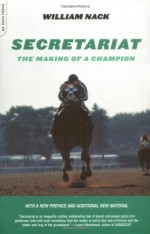 Secretariat: The Making of a Champion - William Nack