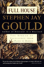 Full House: The Spread of Excellence from Plato to Darwin - Stephen Jay Gould