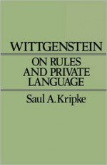 Wittgenstein on Rules and Private Language: An Elementary Exposition - Saul A. Kripke