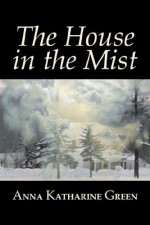 The House in the Mist - Anna Katharine Green