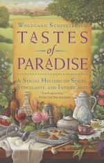 Tastes of Paradise: A Social History of Spices, Stimulants, and Intoxicants - Wolfgang Schivelbusch, David Jacobson