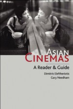 Asian Cinemas: A Reader and Guide - Gary Needham