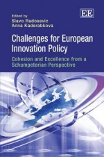 Challenges for European Innovation Policy: Cohesion and Excellence from a Schumpeterian Perspective - Slavo Radosevic, Anna Kader