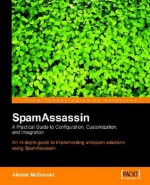 SpamAssassin: A Practical Guide to Integration and Configuration - Alistair McDonald